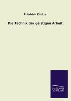 Die Technik Der Geistigen Arbeit (Classic Reprint) 3846040444 Book Cover
