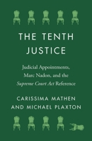 The Tenth Justice: Judicial Appointments, Marc Nadon, and the Supreme Court Act Reference 0774864281 Book Cover