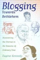 Blogging Towards Bethlehem: Discovering the Eternal in the Seasons of Ordinary Time 1587680424 Book Cover