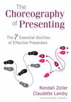 The Choreography of Presenting: The 7 Essential Abilities of Effective Presenters 1412976928 Book Cover