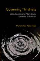 Governing Thirdness: State, Society, and Non-Binary Identities in Pakistan 1316516717 Book Cover