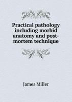 Practical Pathology: Including Morbid Anatomy And Post-Mortem Technique 1014565685 Book Cover