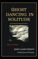 Ghost Dancing in Solitude 1618639080 Book Cover