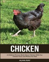 Chicken: A Children Pictures Book about Chicken with Fun Chicken Facts and Photos for Kids 1534642293 Book Cover