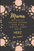 Mama Du H�lst Meine H�nde Nur Eine Weile, Aber Mein Herz F�r Immer!: A5 Notizbuch liniert liebevolle Geschenkidee f�r deine Mama - Muttertag - Geburtstag - pers�nliches Geschenk - Danke-Buch zum Ausf� 1086812689 Book Cover