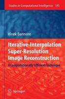 Iterative-Interpolation Super-Resolution Image Reconstruction: A Computationally Efficient Technique 3642101453 Book Cover