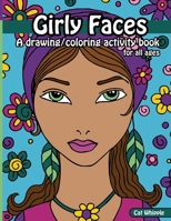 Girly Faces: A drawing/coloring activity book for all ages 1699720142 Book Cover