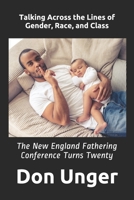 Talking Across the Lines of  Gender, Race, and Class: The New England Fathering Conference Turns Twenty 1718128681 Book Cover