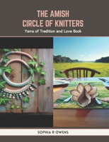 The Amish Circle of Knitters: Yarns of Tradition and Love Book B0CTPXWX8X Book Cover