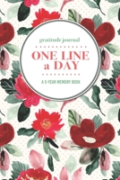 Gratitude Journal One Line a Day A 5-Year Memory Book: 5-Year Gratitude Journal 5-Year Diary Floral Notebook for Keepsake Memories and Journaling 1695721357 Book Cover