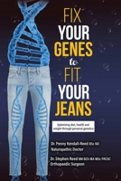 Fix Your Genes to Fit Your Jeans: Optimizing diet, health and weight through personal genetics 022882902X Book Cover