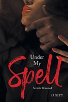 Under My Spell: Secrets Revealed B0GXWWG6B6 Book Cover
