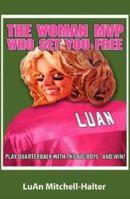 The Woman MVP Who Set You Free: Play Quarterback with the Big Boys--And Win! 1933715154 Book Cover