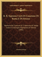 R. R. Supreme Corti Di Casazione Di Roma E Di Firenze: Memoria Pel Comune Di S. Massimo All' Adige Contro Il Consiglio Ospitaliero Di Verona (1901) 1169397190 Book Cover