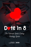 Date in 8: The Ultimate Speed Dating Strategy Guide B0F8V322S9 Book Cover