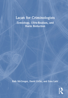Lacan for Criminologists: Zemiology, Ultra-Realism, and Harm Reduction 1032975105 Book Cover