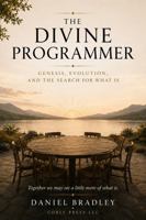 THE DIVINE PROGRAMMER: GENESIS, EVOLUTION, AND THE SEARCH FOR WHAT IS. B0HDMHNF3S Book Cover