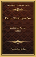 Pierre, The Organ Boy: And Other Stories 1164909304 Book Cover