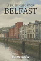 A Brief History of Belfast B0GGZC2GRP Book Cover
