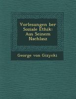 Vorlesungen Ber Soziale Ethik: Aus Seinem Nachlasz 1249733863 Book Cover