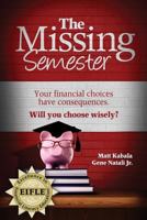 The Missing Semester: Your financial choices have consequences. Will you choose wisely? 0985531525 Book Cover