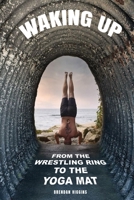 Waking Up: From the Wrestling Ring to the Yoga Mat 1952106753 Book Cover