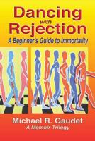 Dancing with Rejection: A Beginner's Guide to Immortality 1460267079 Book Cover