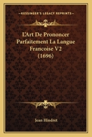 L’Art De Prononcer Parfaitement La Langue Francoise V2 (1696) 1166329755 Book Cover