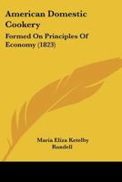 American Domestic Cookery: Formed On Principles Of Economy (1823) 1120143950 Book Cover