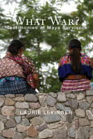 What War?: Testimonies of Maya Survivors 1610976320 Book Cover