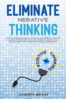 Eliminate Negative Thinking: How The Power of Positive Discipline Will Improve Your Life Allowing To Stop Worrying and Overcome Anxiety, Fear, Bad Thoughts Practicing Positive Daily Affirmations 1914144120 Book Cover