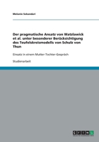 Der pragmatische Ansatz von Watzlawick et al. unter besonderer Ber�cksichtigung des Teufelskreismodells von Schulz von Thun: Einsatz in einem Mutter-Tochter-Gespr�ch 3640353595 Book Cover