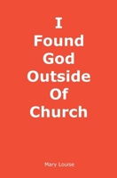I Found God Outside of Church 1737571005 Book Cover
