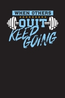 When Others Quit Keep Going: Daily Workout & Exercise Log Book – Exercise Journal (Success & Motivation) 1694057984 Book Cover