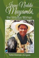 Irene Neddie Muyambi, the Virtuous Woman: An Inspiring True Story of a Wife of a Priest. Buried in a Private Chapel. the Aftermath of Her Departure 1543487270 Book Cover
