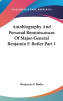 Autobiography And Personal Reminiscences Of Major-General Benjamin F. Butler Part 1 1428648402 Book Cover