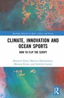 Climate, Innovation and Ocean Sports: How to Flip the Script (Routledge Research in Sport, Culture and Society) 1041279841 Book Cover