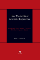 Four Moments of Aesthetic Experience: Reading Huysmans, Proust, McCarthy, and Cusk (Anthem Symploke Studies in Theory) 183999343X Book Cover