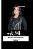 ROSIE O'DONNELL: How One Woman Changed Entertainment Forever B0CJKKYPBN Book Cover