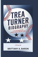 TREA TURNER BIOGRAPHY: A Life Measured in Stolen Bases and Big Plays B0DRFC4F6K Book Cover