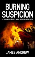 BURNING SUSPICION: a fiery mystery set in the Scottish Highlands 1913516547 Book Cover