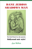 Dane Jeross Shadows Man: Irish private eye who operates Hollywood noir style! B0BPGQ6YM6 Book Cover