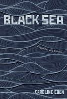 Black Sea: Dispatches and Recipes, Through Darkness and Light 1787131319 Book Cover