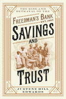 Savings and Trust: The Rise and Betrayal of the Freedman's Bank 1324073853 Book Cover