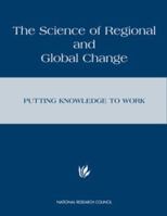 The Science of Regional and Global Change: Putting Knowledge to Work 0309073278 Book Cover