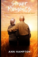 Senior Moments: A Devotional Journal for the Young at Heart B08HJ5DJ92 Book Cover
