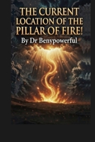 THE CURRENT LOCATION OF THE PILLAR OF FIRE B0GT3SBBCZ Book Cover