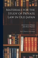 Materials for the Study of Private Law in Old Japan: Part V. Property: Civil Customs 1019028270 Book Cover