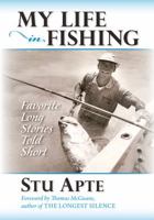 My Life in Fishing: Favorite Long Stories Told Short 1939226708 Book Cover