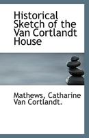 Historical Sketch of the Van Cortlandt House 1113552263 Book Cover